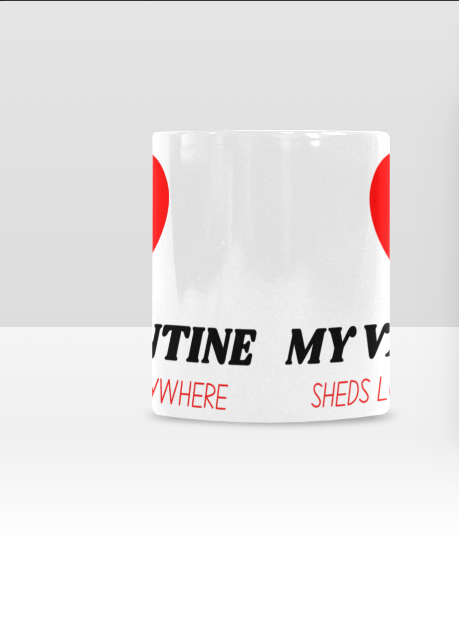 My Valentine Sheds Love Everywhere" Mug – 11oz