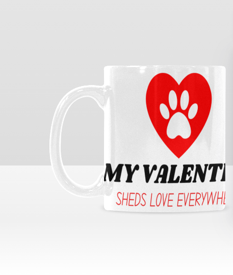 My Valentine Sheds Love Everywhere" Mug – 11oz
