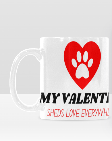 My Valentine Sheds Love Everywhere" Mug – 11oz